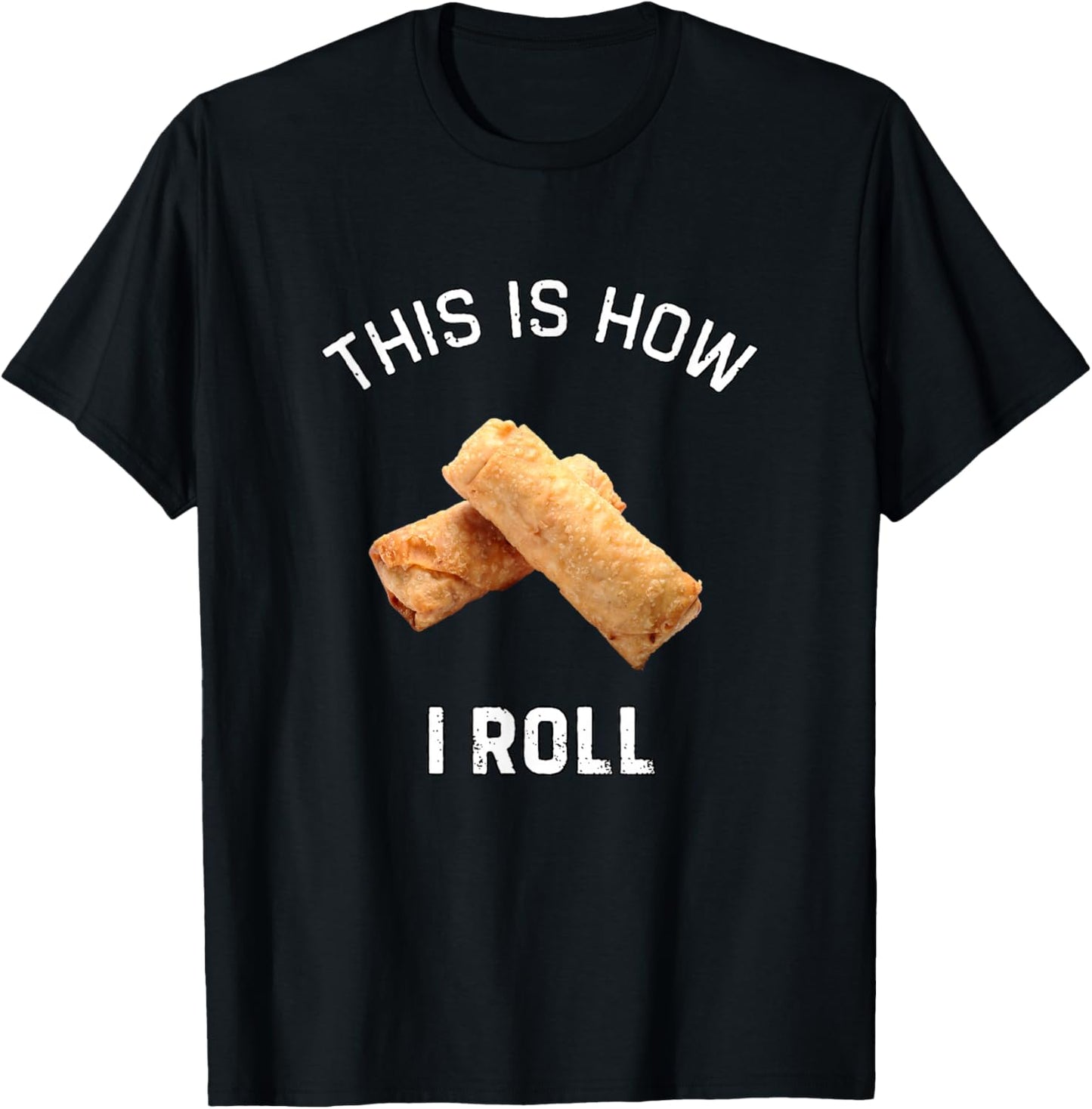 This is How I Roll Egg Roll Shirt Funny Egg Roll Humor T-Shirt - T-Shirt | Black