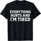 Funny Gym Exercise Yoga Everything Hurts and I'm Tired T-Shirt - T-Shirt | Black