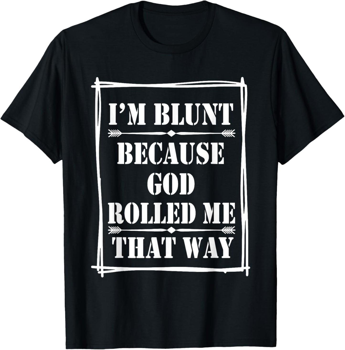 I'm Blunt Because God Rolled Me That Way T-Shirt - T-Shirt | Black