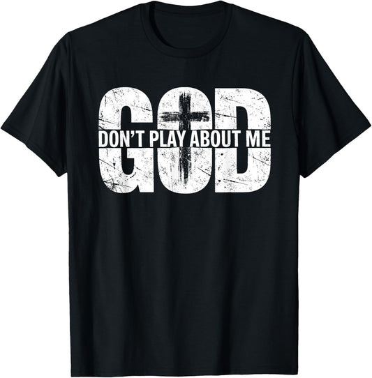 God Don't Play About Me Distressed Cross Faith Shirt T-Shirt - T-Shirt | Black