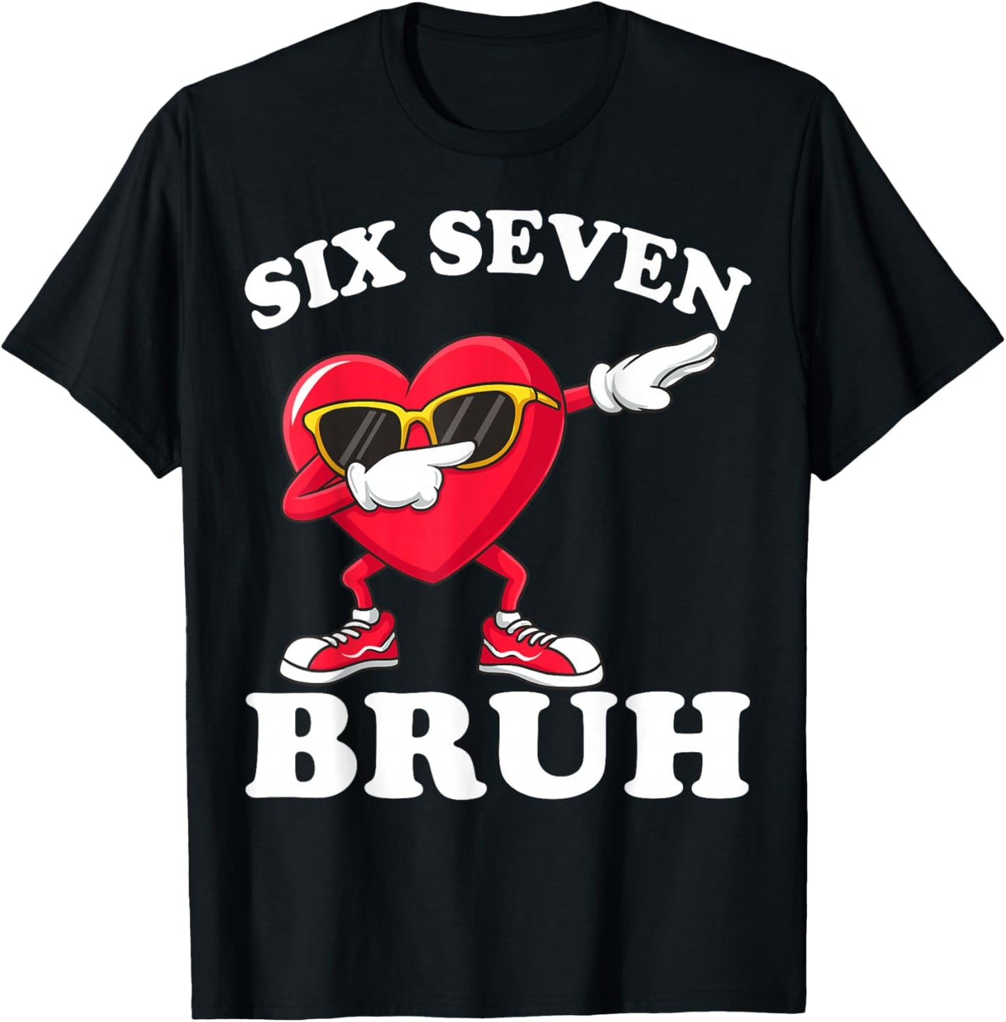 67 Six Seven Bruh Funny Valentines 6 7 Meme Men Women Kids T-Shirt - T-Shirt | Black