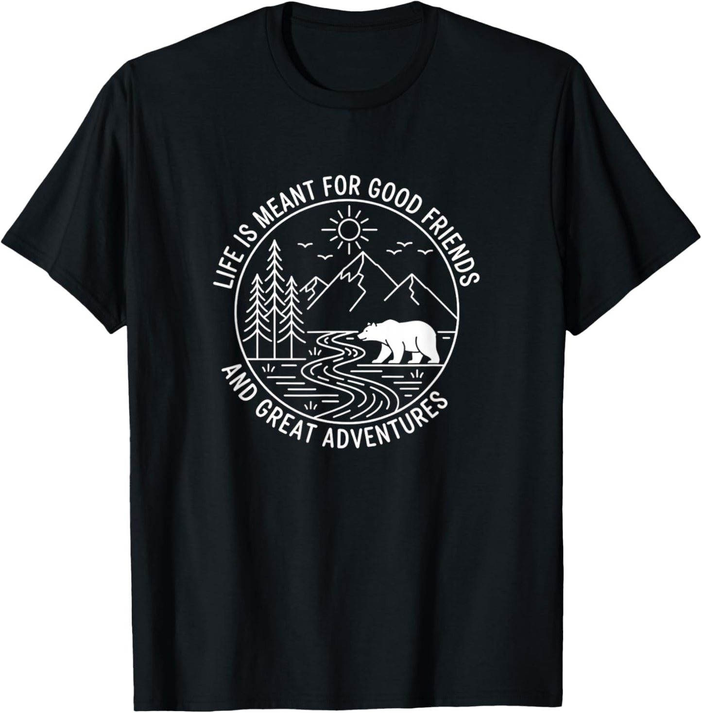 Life is Meant for Good Friends and Great Adventures Outdoor T-Shirt - T-Shirt | Black
