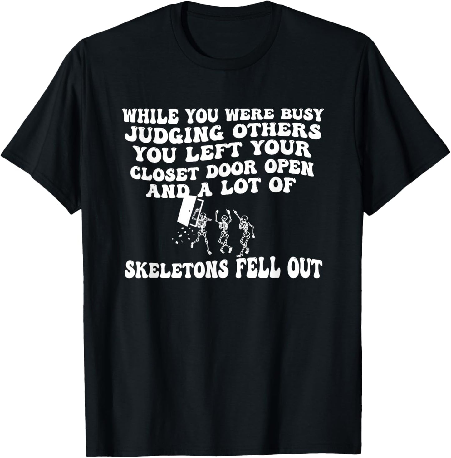 While You were Busy Judging Others You Left Your Closet Door T-Shirt - T-Shirt | Black