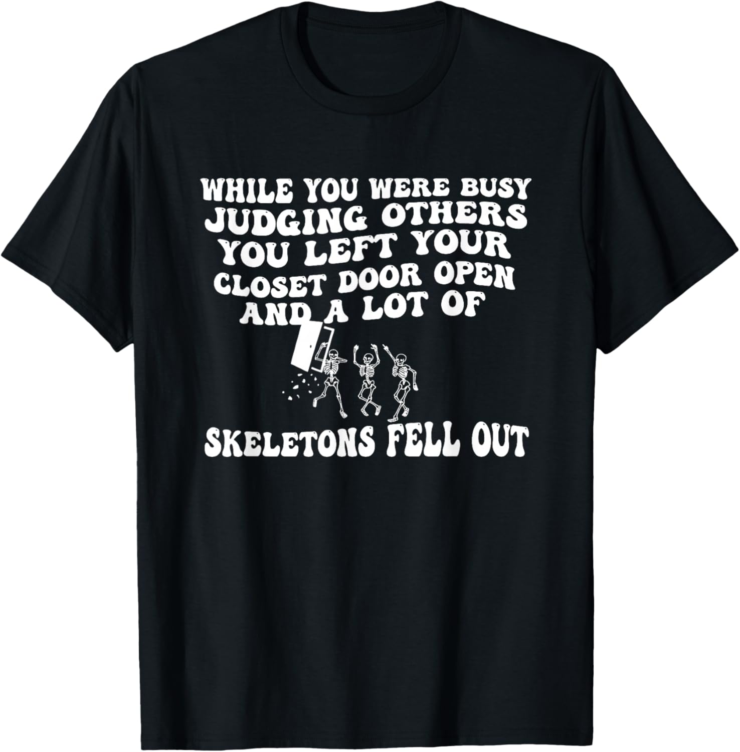 While You were Busy Judging Others You Left Your Closet Door T-Shirt - T-Shirt | Black