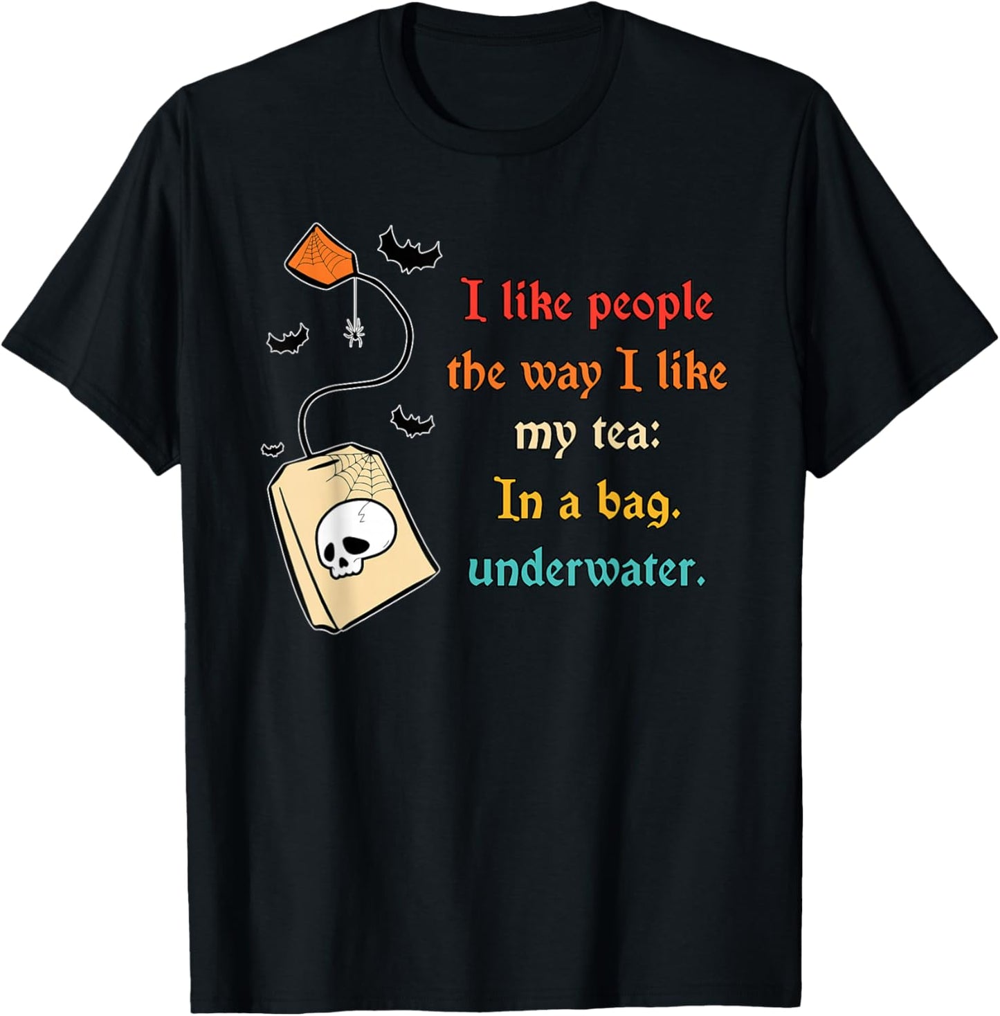 I Like People The Way I-Like My Tea in A Bag Funny Quote T-Shirt - T-Shirt | Black