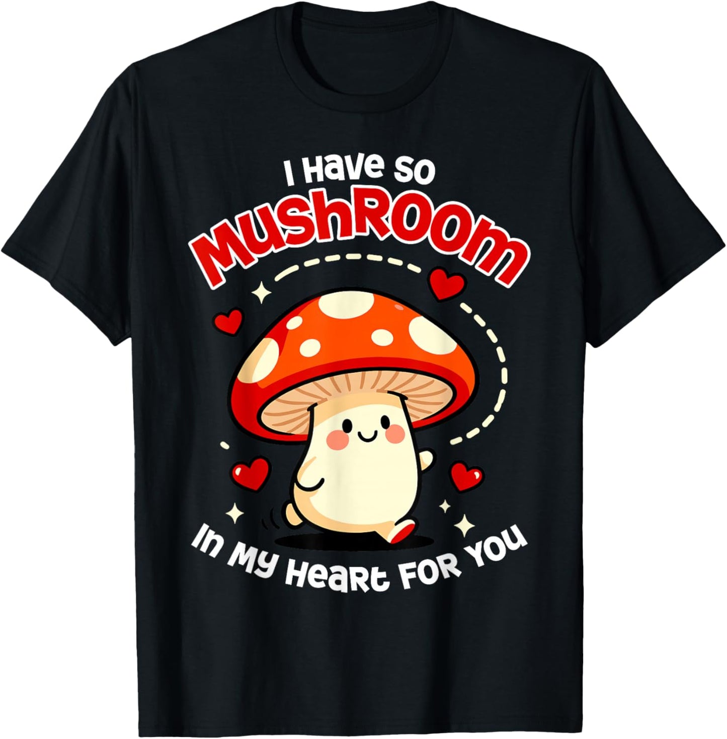 Kawaii I Have So Mushroom in My Heart for You Valentines Day T-Shirt - T-Shirt | Black