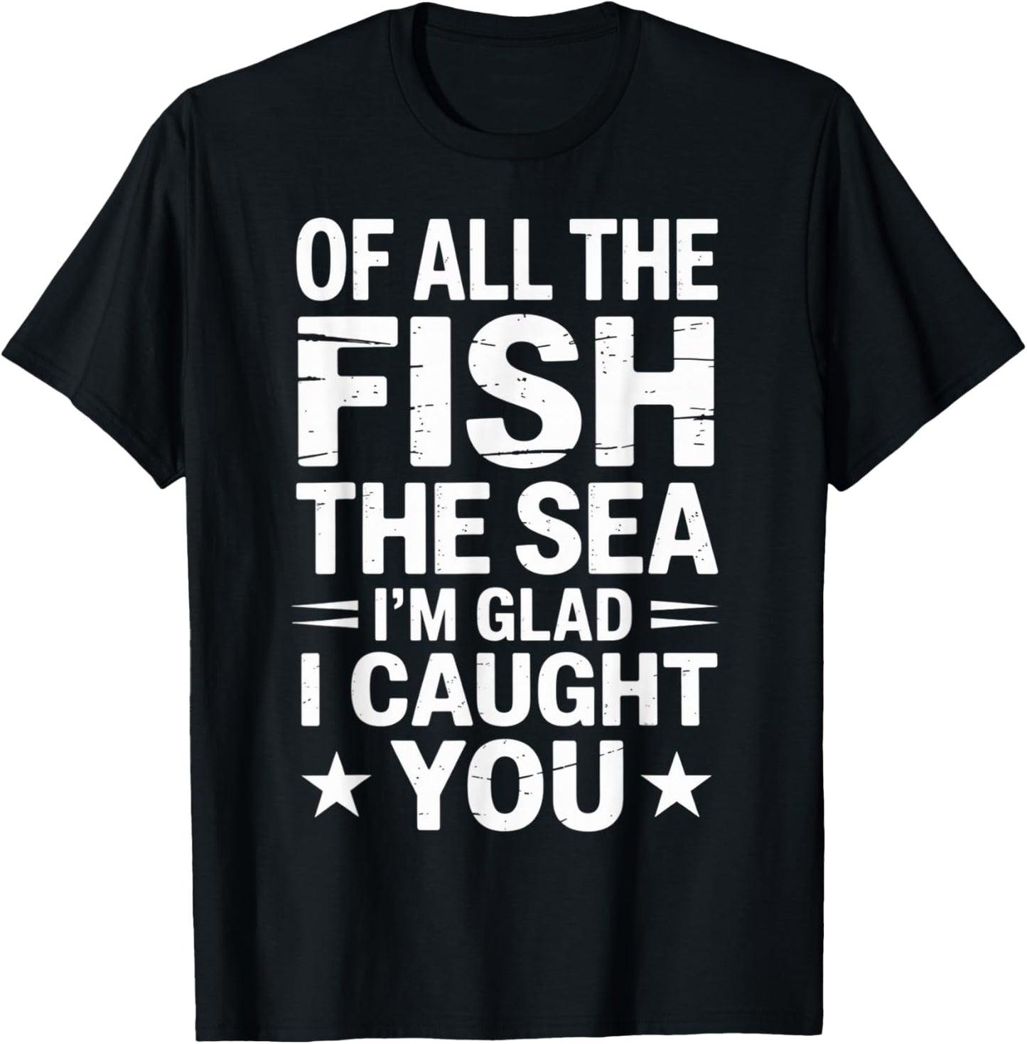 All The Fish in The Sea I'm Glad Caught You Funny Marriage T-Shirt - T-Shirt | Black