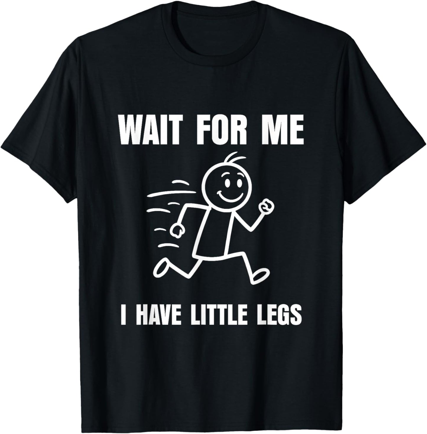 Wait for Me I Have Little Legs Funny Short Person Meme T-Shirt - T-Shirt | Black