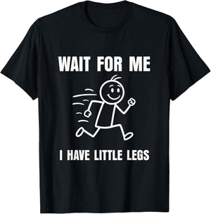 Wait for Me I Have Little Legs Funny Short Person Meme T-Shirt - T-Shirt | Black