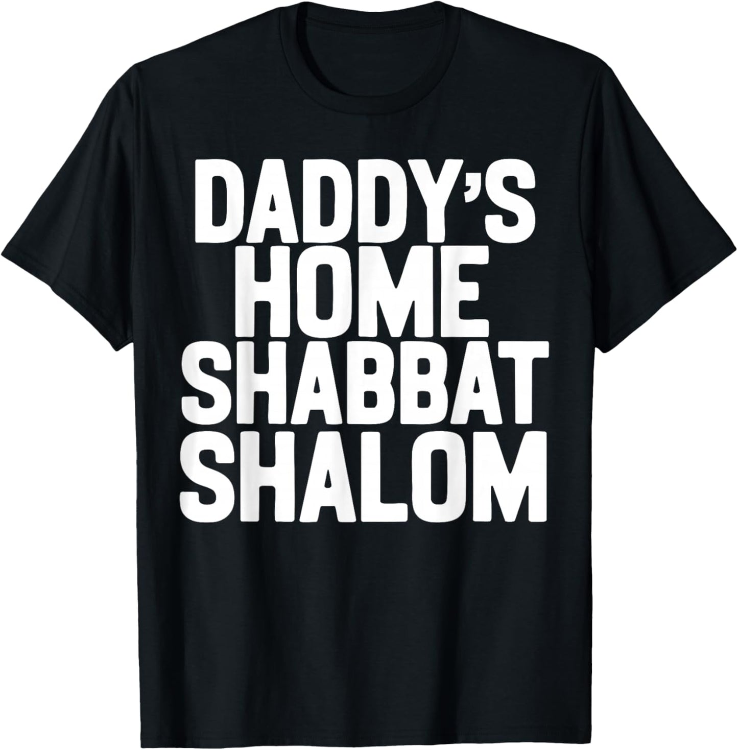 Daddy’s Home Shabbat Shalom Funny Podcast Quote Viral Humor T-Shirt - T-Shirt | Black
