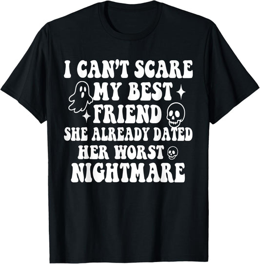 I Can't Scare My Best Friend She Already Dated Worst Ghost T-Shirt - T-Shirt | Black