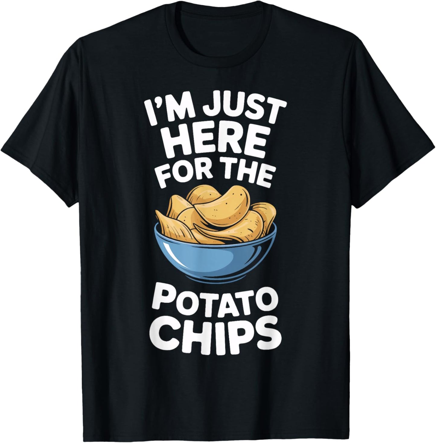 Im Just Here for The Potato Chips Snack Lovers T-Shirt - T-Shirt | Black