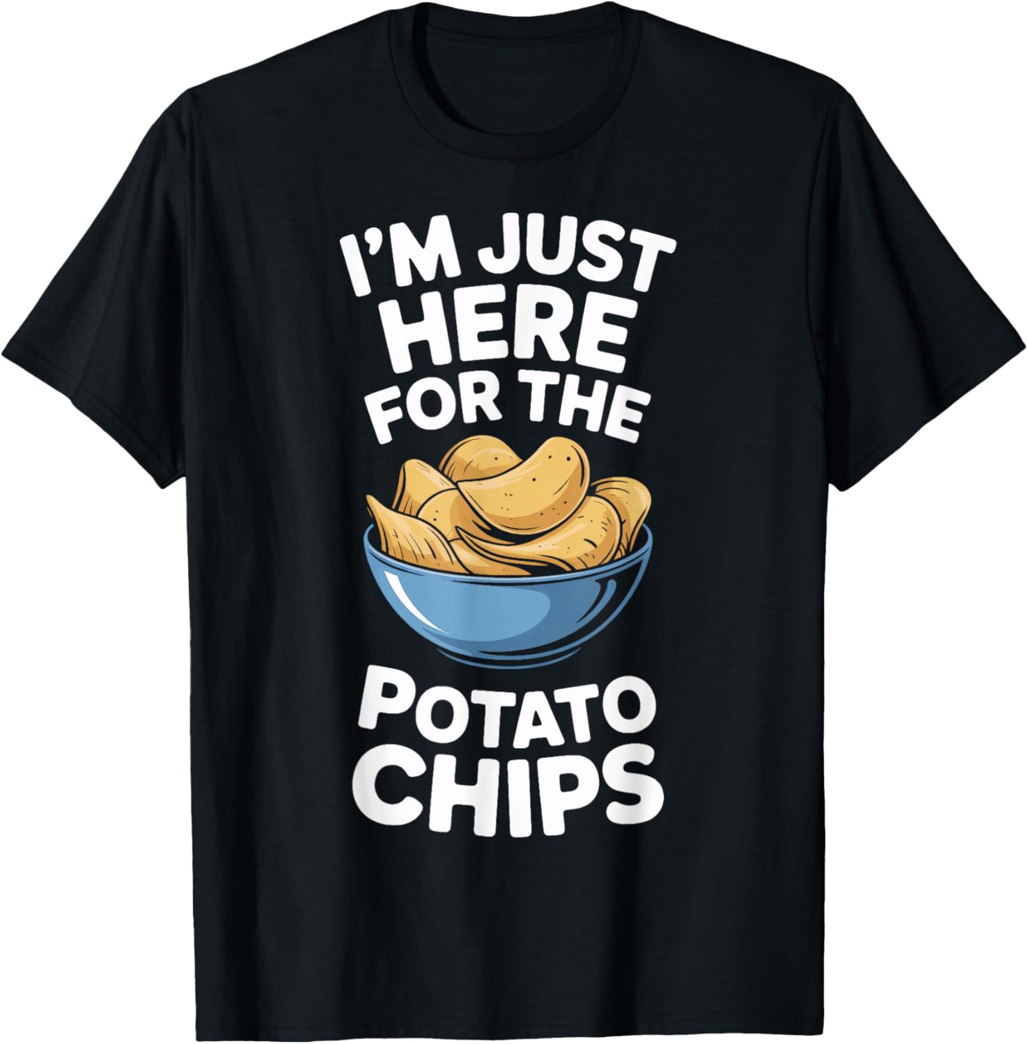 Im Just Here for The Potato Chips Snack Lovers T-Shirt - T-Shirt | Black