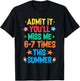 Admit It You'll Miss Me 6-7 Times This Summer Funny Last Day T-Shirt - T-Shirt | Black