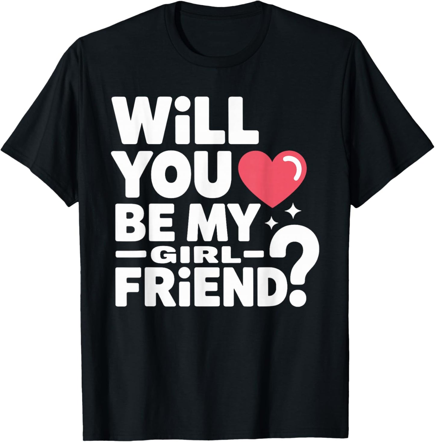 Will You Be My Girlfriend Unique Girlfriend Valentines T-Shirt - T-Shirt | Black