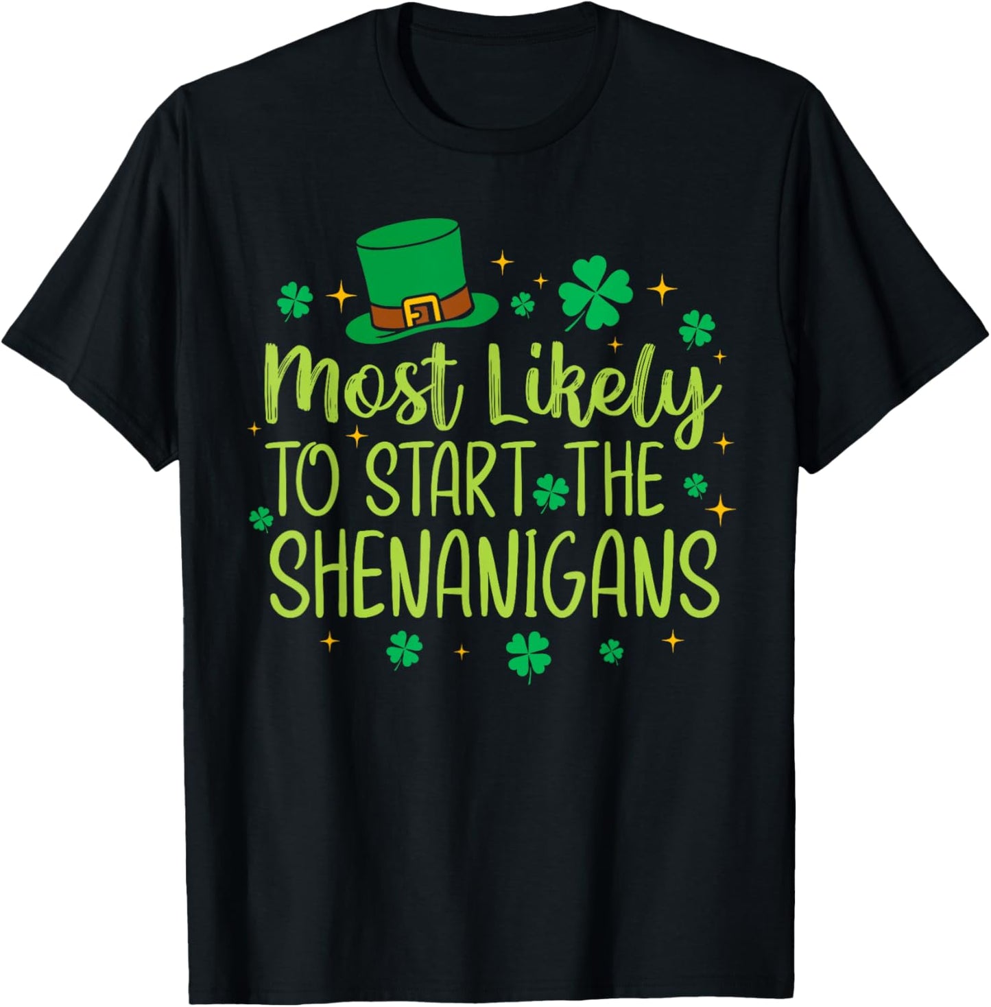 Most Likely to Start The Shenanigans Funny St Patricks Day T-Shirt - T-Shirt | Black
