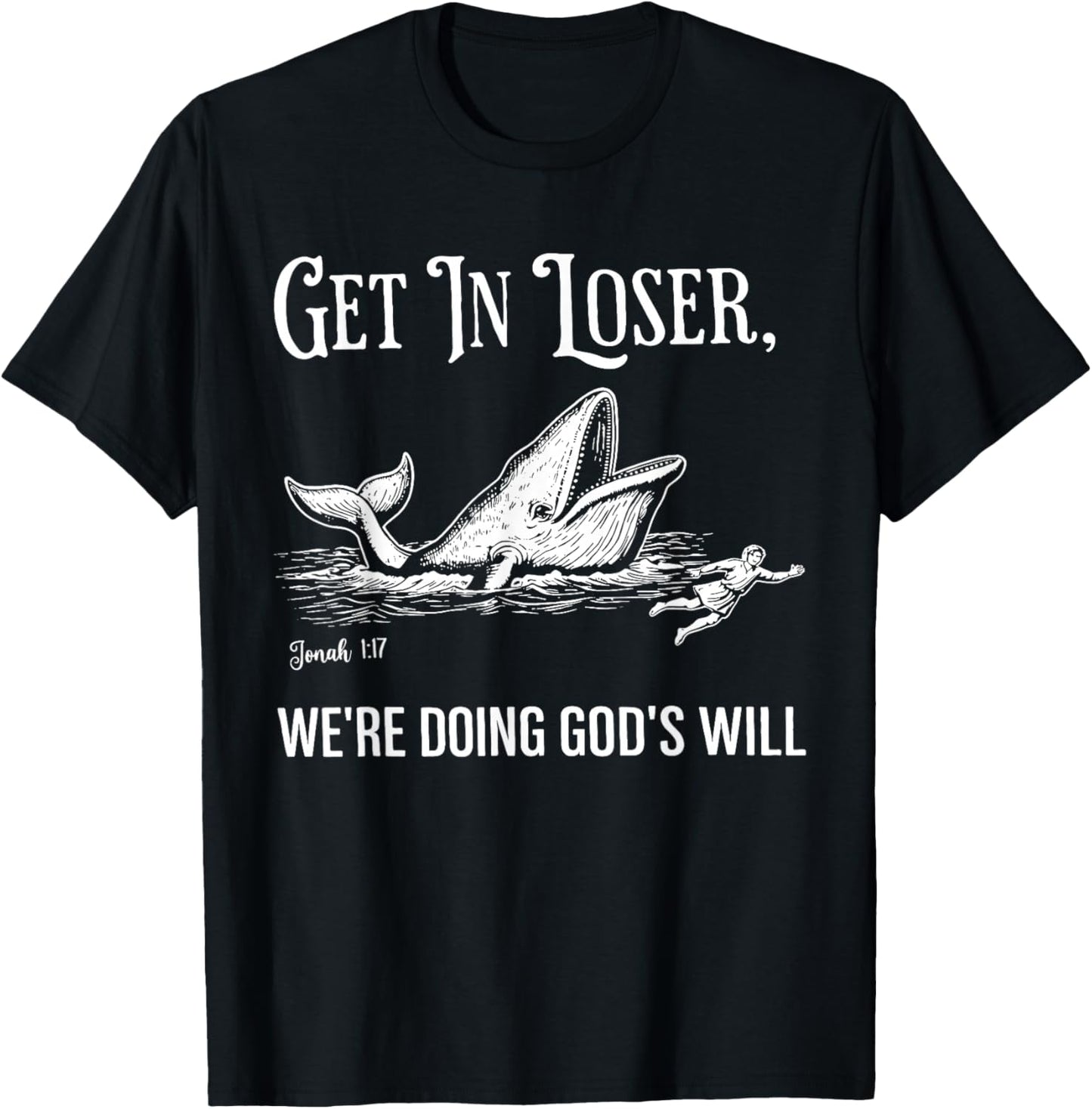 Get in Loser We're Doing God's Will Funny Christian Faith T-Shirt - T-Shirt | Black