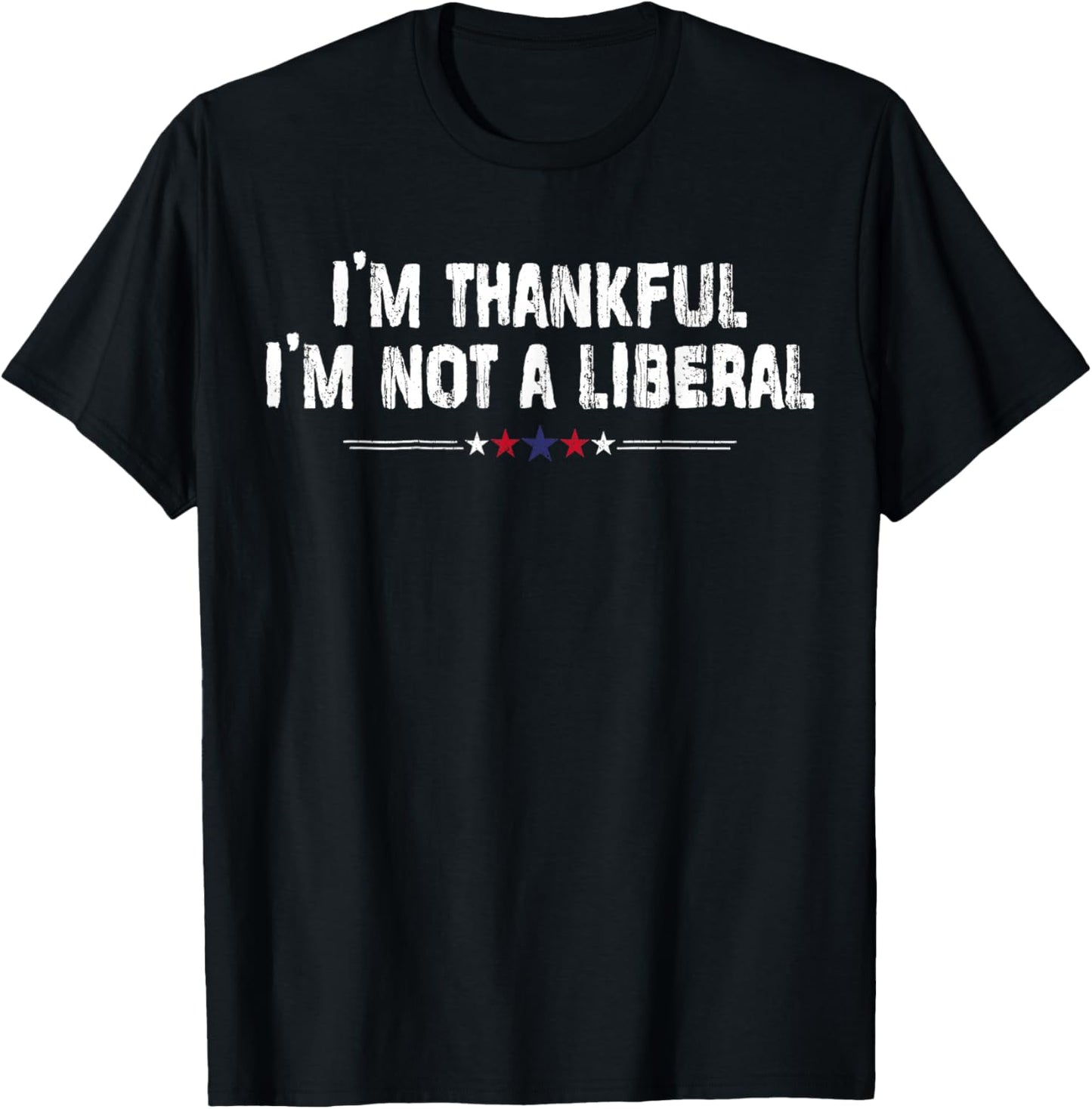 I’m Thankful I’m Not A Liberal Funny Thanksgiving Vintage T-Shirt - T-Shirt | Black
