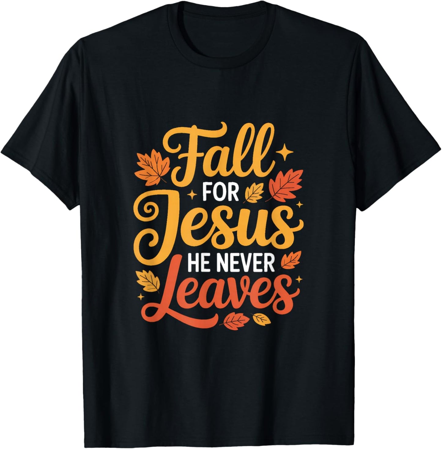 Fall for Jesus He Never Leaves Leaves Autumn Christian T-Shirt - T-Shirt | Black