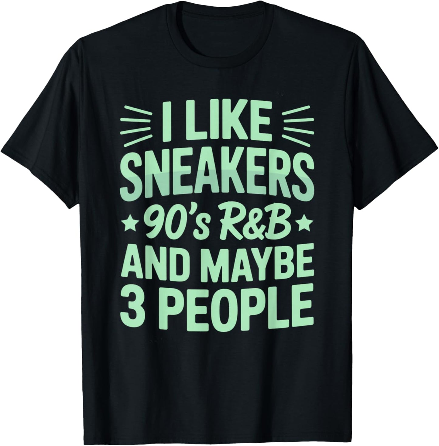 I Like Sneakers 90s R&B and Maybe 3 People Funny T-Shirt - T-Shirt | Black