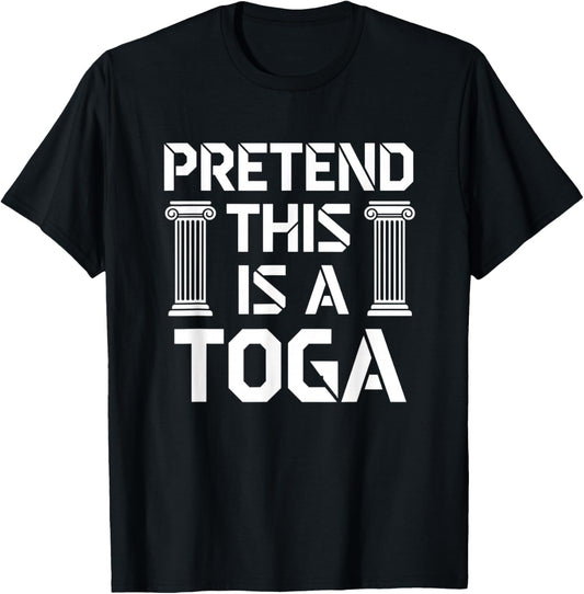 Pretend This is A Toga Funny Greek Humor Rome Party T-Shirt - T-Shirt | Black