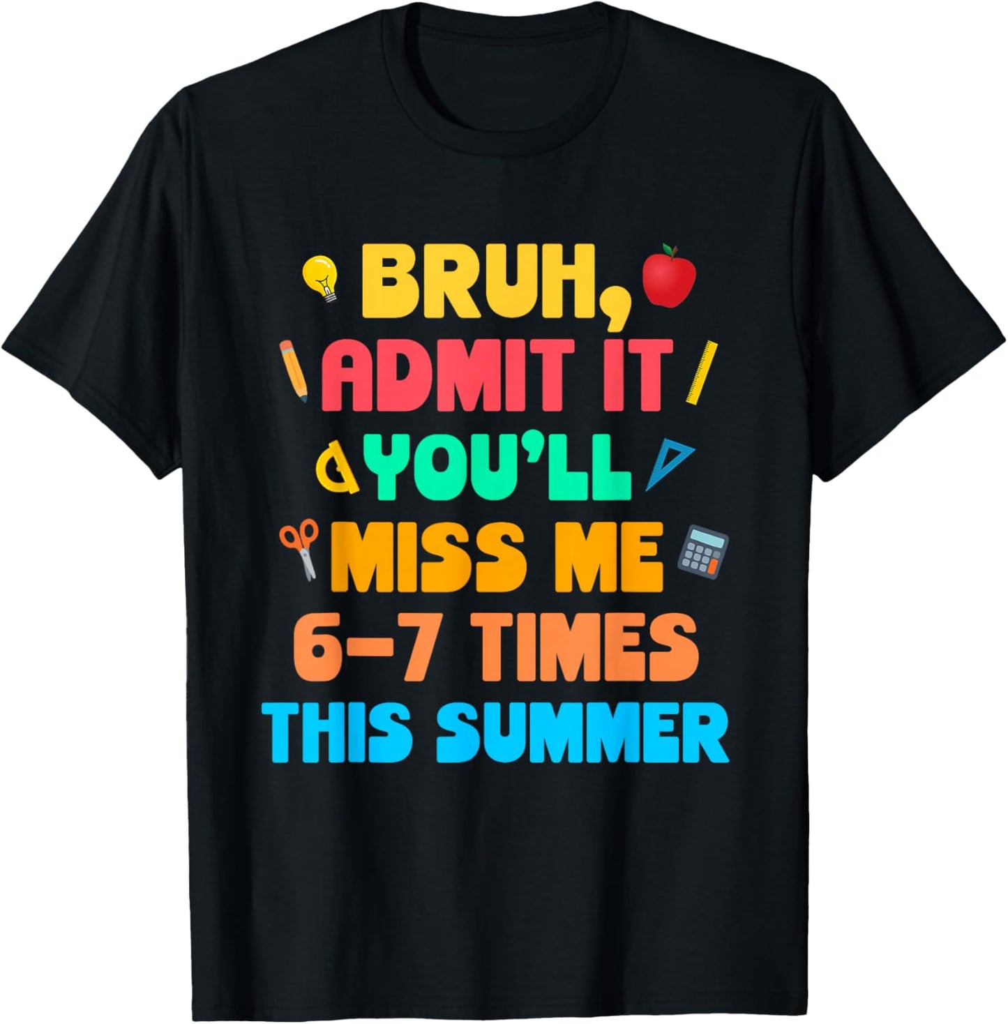 Bruh Admit It You'll Miss Me 6-7 Times This Summer T-Shirt - T-Shirt | Black