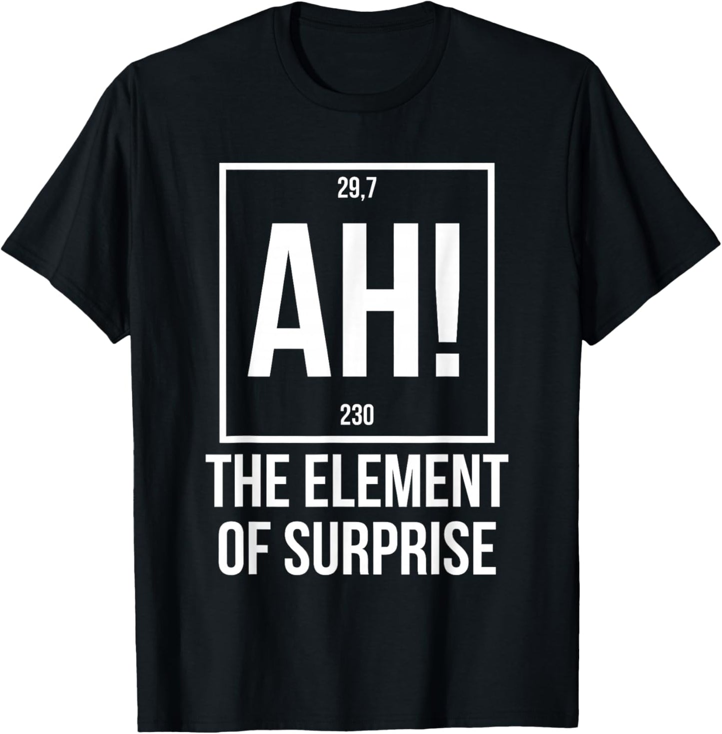 Ah The Element of Surprise Funny Science Teacher Sarcastic T-Shirt - T-Shirt | Black