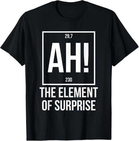 Ah The Element of Surprise Funny Science Teacher Sarcastic T-Shirt - T-Shirt | Black
