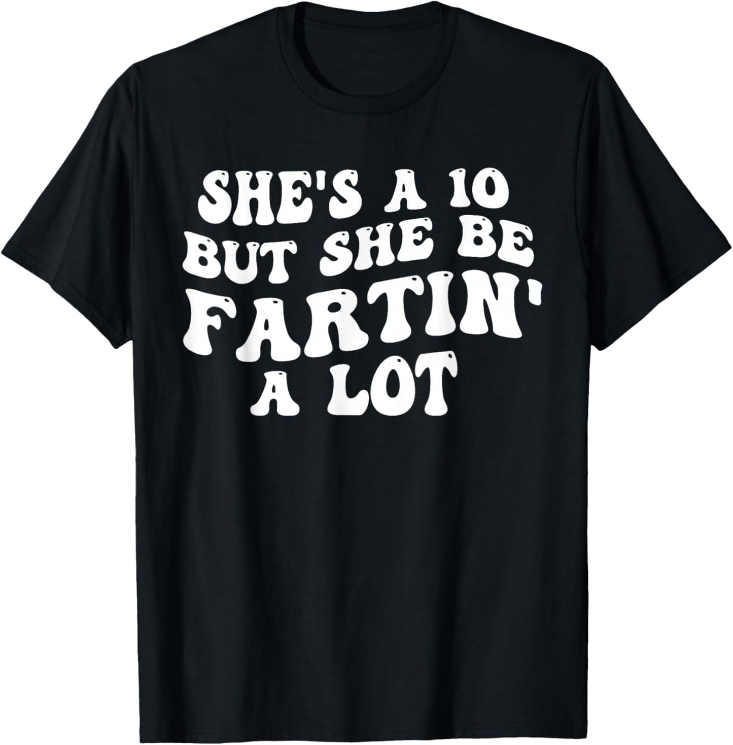 She's A 10 But She Be Fartin' A Lot Funny Saying Quote Women T-Shirt - T-Shirt | Black