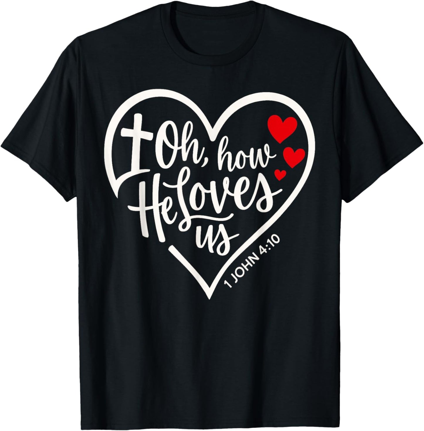 Oh How He Loves Us Christian Jesus Bible Verse T-Shirt - T-Shirt | Black