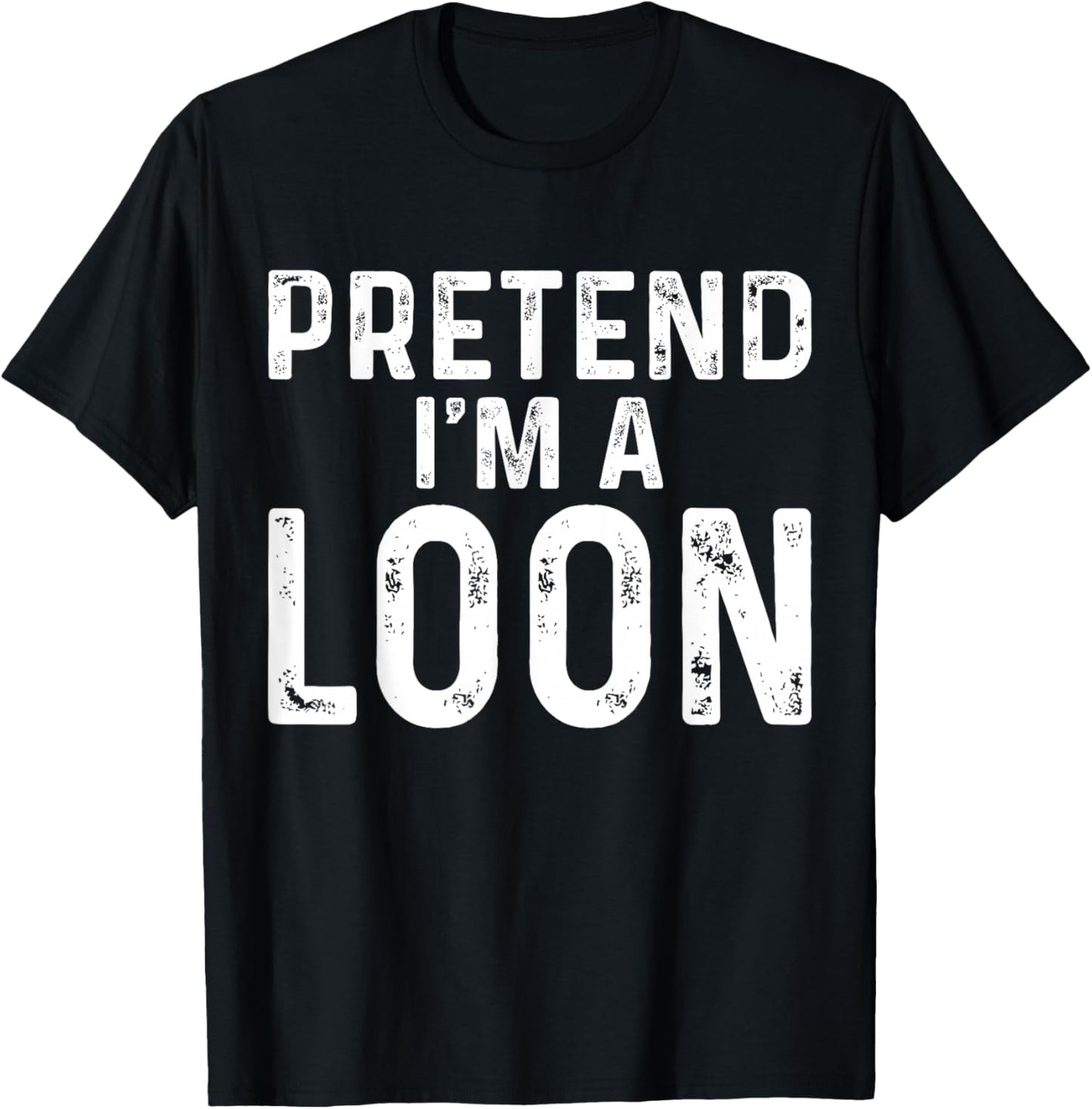 Pretend I'm A Loon Halloween Costume T-Shirt - T-Shirt | Black