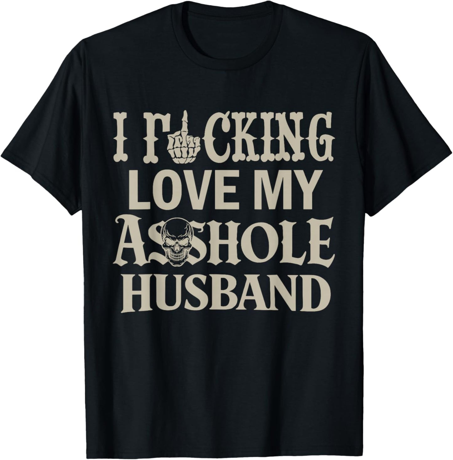 I Love Fcking Love My Asshole Husband Funny Sarcasm Mom Wife T-Shirt - T-Shirt | Black
