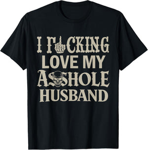 I Love Fcking Love My Asshole Husband Funny Sarcasm Mom Wife T-Shirt - T-Shirt | Black