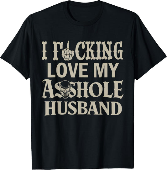 I Love Fcking Love My Asshole Husband Funny Sarcasm Mom Wife T-Shirt - T-Shirt | Black