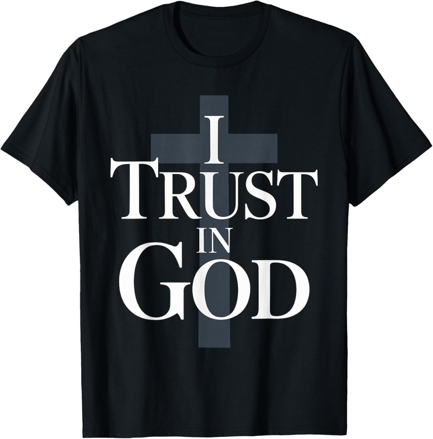 I Trust in God Inspiring Faith Based T-Shirt - T-Shirt | Black
