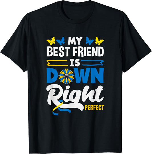 My Best Friend is Down Right Perfect Down Syndrome Awareness T-Shirt - T-Shirt | Black