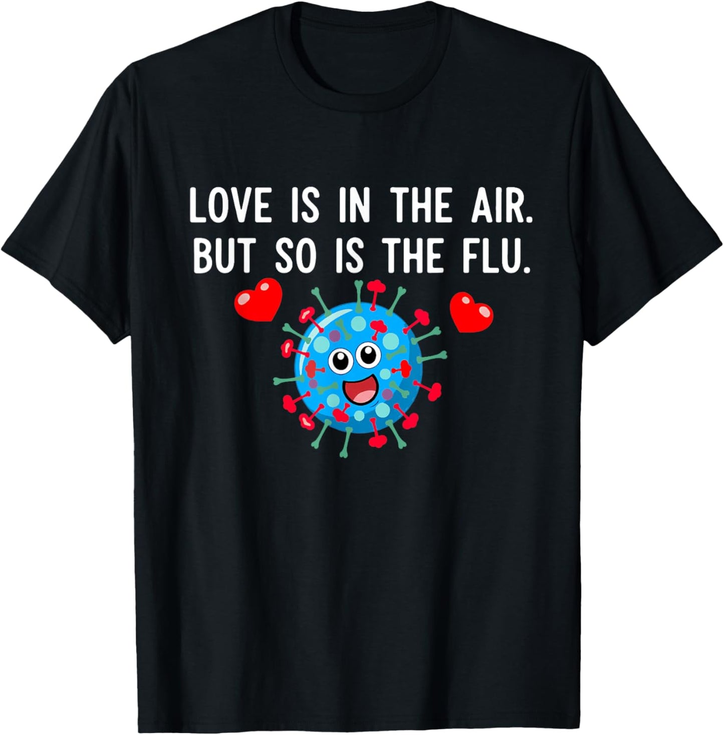 Love is in The air but so is The flu Funny Valentine Saying T-Shirt - T-Shirt | Black
