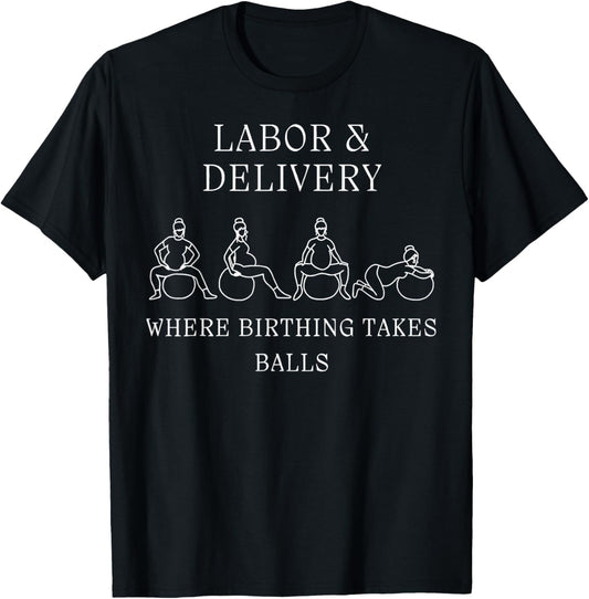 Labor and Delivery Where Birthing Takes Balls OB Nurse Doula T-Shirt - T-Shirt | Black