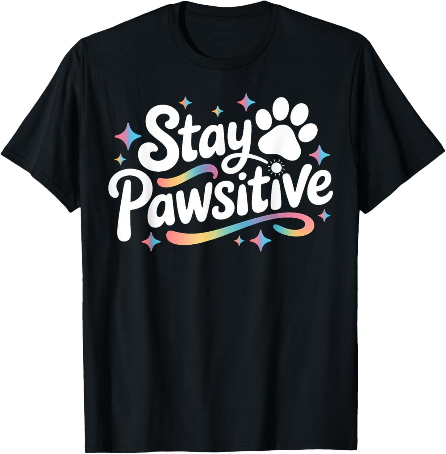 Stay Pawsitive Cute Dog Cat Animal Lover Positive Message T-Shirt - T-Shirt | Black