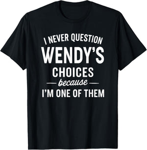 I Never Question Wendy's Choices Because I'm One of Them T-Shirt - T-Shirt | Black