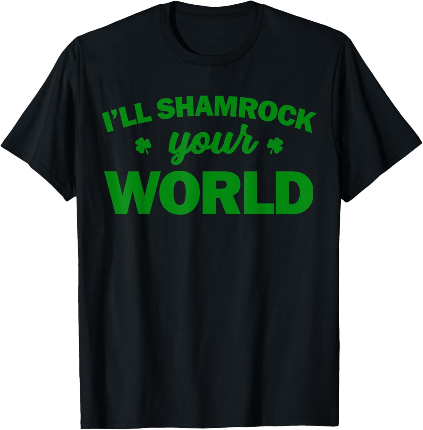 I'll Shamrock Your World T-Shirt - T-Shirt | Black