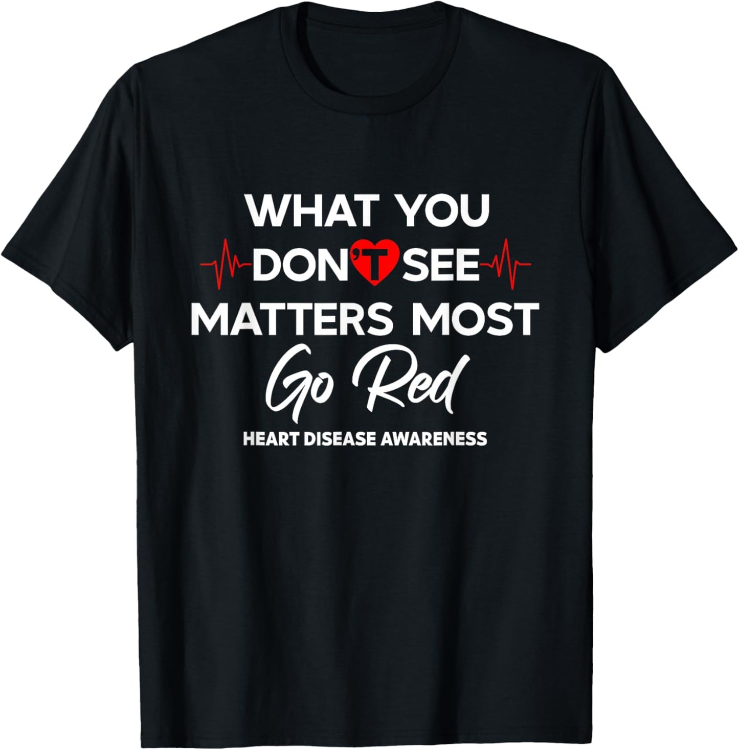 What You Don't See Matters Most Go Red Women Heart Awareness T-Shirt - T-Shirt | Black