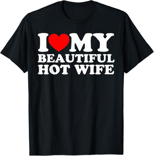 I Love My Beautiful Hot Wife T-Shirt - T-Shirt | Black