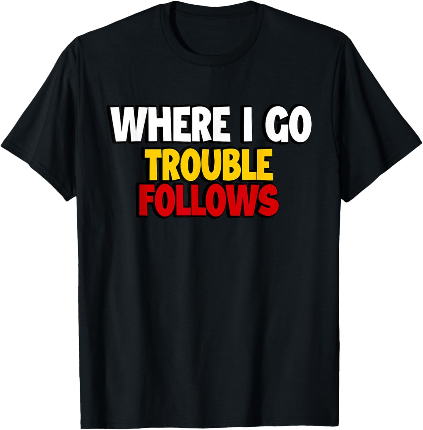 Where I Go Trouble Follows Funny Couple Matching Valentine T-Shirt - T-Shirt | Black