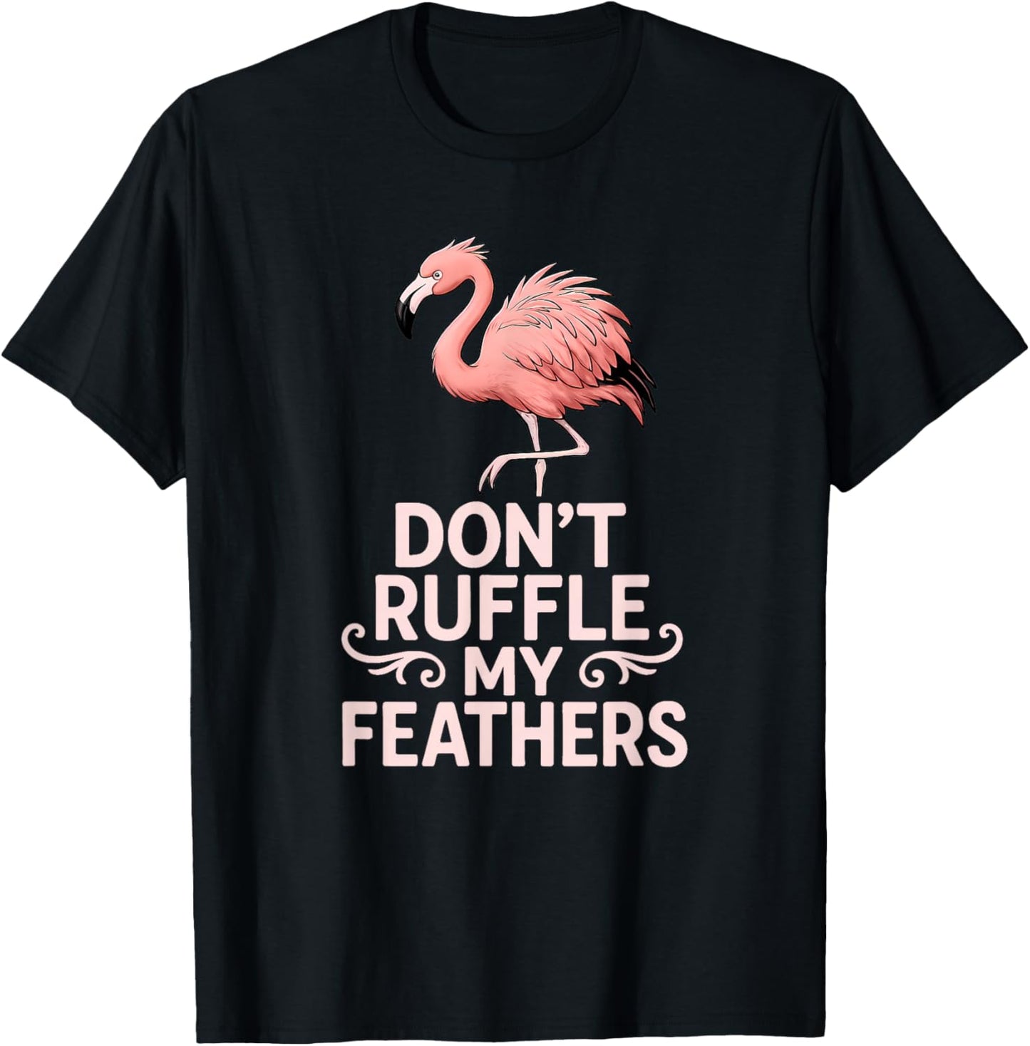 Don’t Ruffle My Feathers Funny Pink Flamingo T-Shirt - T-Shirt | Black