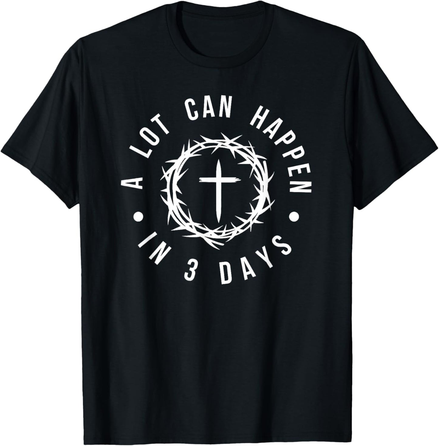 A Lot Can Happen in 3 Days Christian Cross Jesus Easter T-Shirt - T-Shirt | Black
