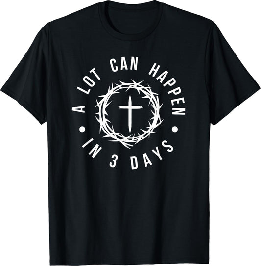 A Lot Can Happen in 3 Days Christian Cross Jesus Easter T-Shirt - T-Shirt | Black