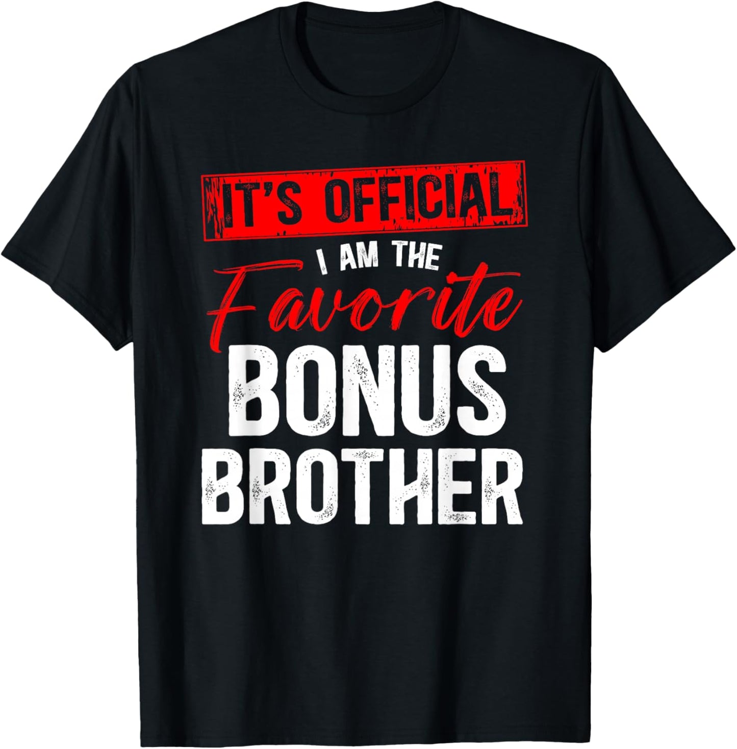 I Am The Favorite Bonus Brother Step Brother Bonus Bro T-Shirt - T-Shirt | Black