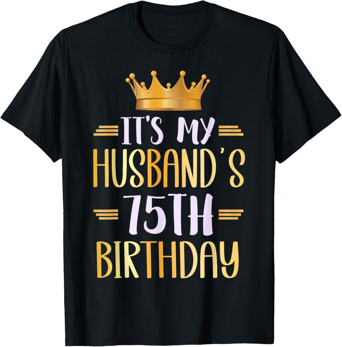It's My Husband's 75th Birthday Happy 75 Years Old T-Shirt - T-Shirt | Black