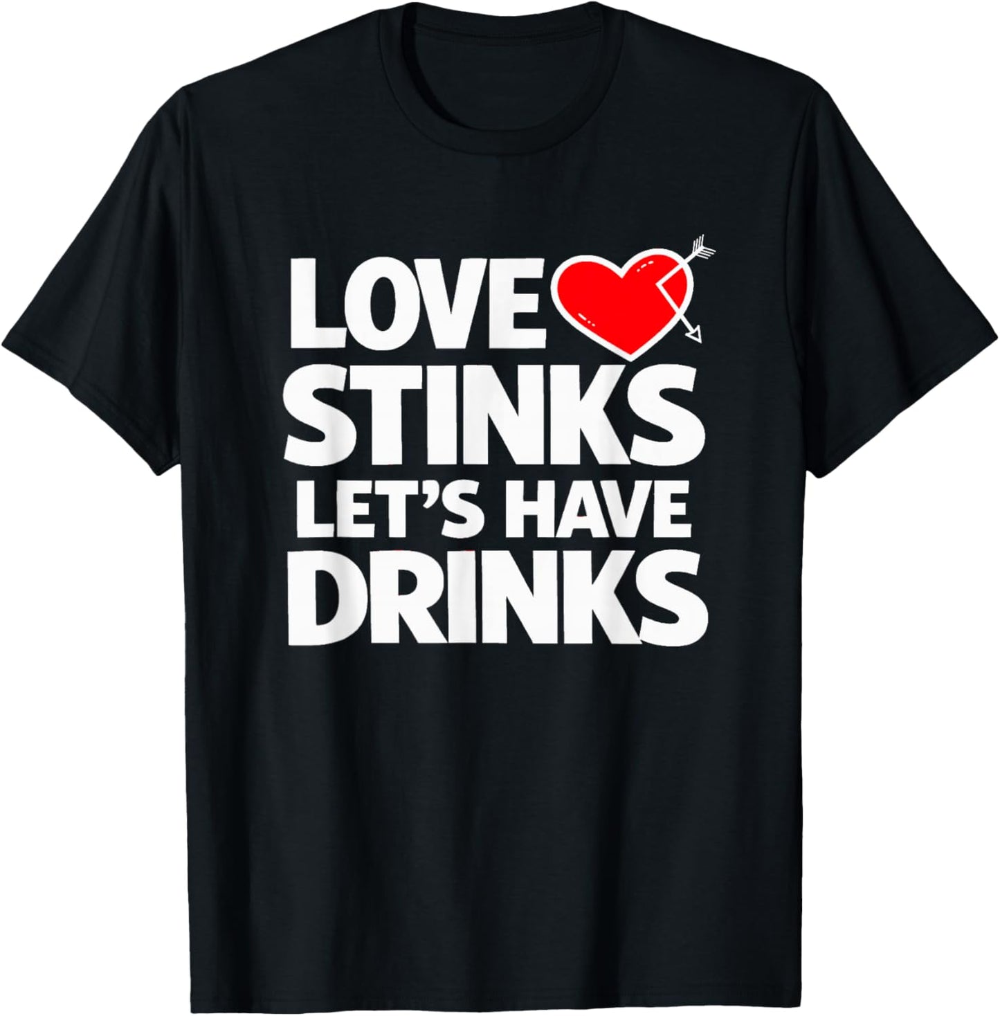 Love Stinks Lets Have Drinks Funny Anti Valentine T-Shirt - T-Shirt | Black